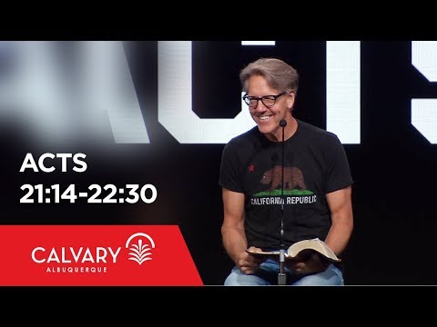 Acts 21:14-22:30 - Skip Heitzig