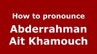 How to pronounce Abderrahman Ait Khamouch