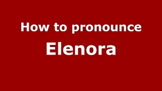 How to pronounce Elenora