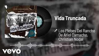 Los Plebes Del Rancho De Ariel Camacho, Christian Nodal - Vida Truncada (Audio)