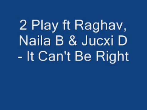 2 Play ft Raghav, Naila B & Jucxi D It Can't Be Right