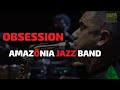 Amazônia Jazz Band | Obsession (Dori Caymmi, Gilson Peranzzetta e Tracy Mann) | TapaJazz