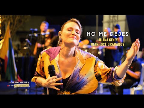 NO ME DEJES - Liliana Geney (En vivo por la Sabana) ft Juan José Granados