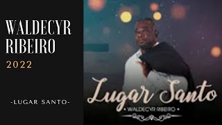 ?Louvores De Adoração Na Musica Gospel Em 2022 Lugar Santo Waldecyr Ribeiro?