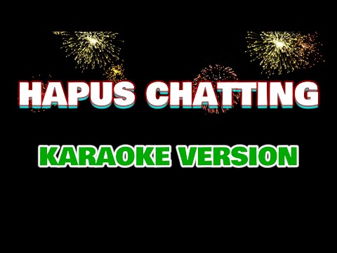 HAPUS CHATTING (Karaoke version) tanpa vokal