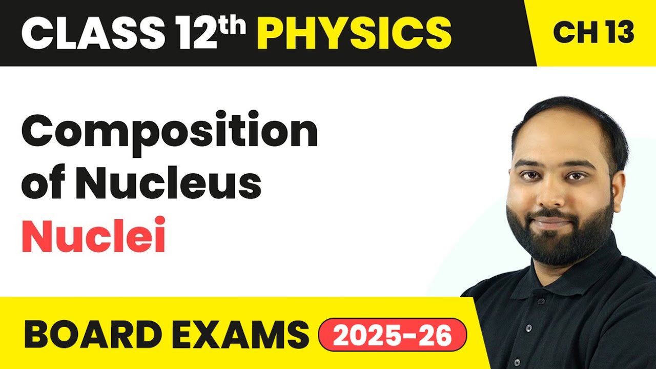 Composition of Nucleus - Nuclei | Class 12 Physics Chapter 13 | CBSE 2024-25