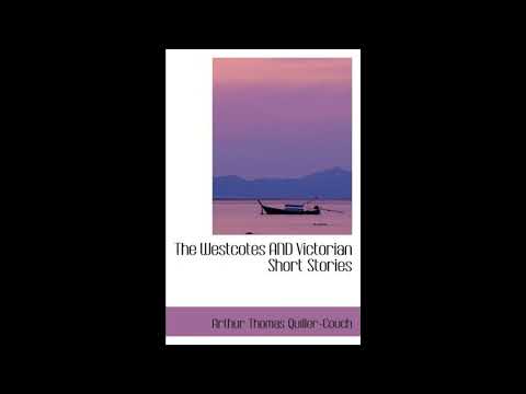 The Westcotes AND Victorian Short Stories by Arthur Thomas Quiller-Couch — free full audiobook