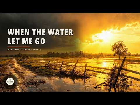 When the Water Let Me Go
