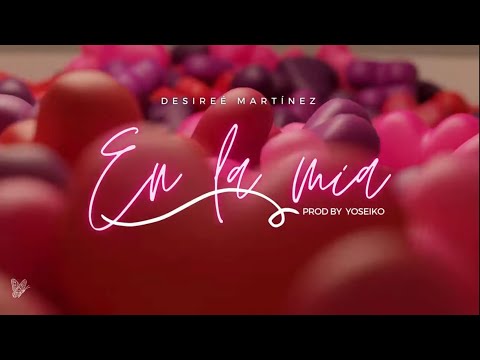 DESIREÉ MARTÍNEZ - EN LA MÍA , PROD.YOSEIKO (VIDEO LYRIC OFICIAL)