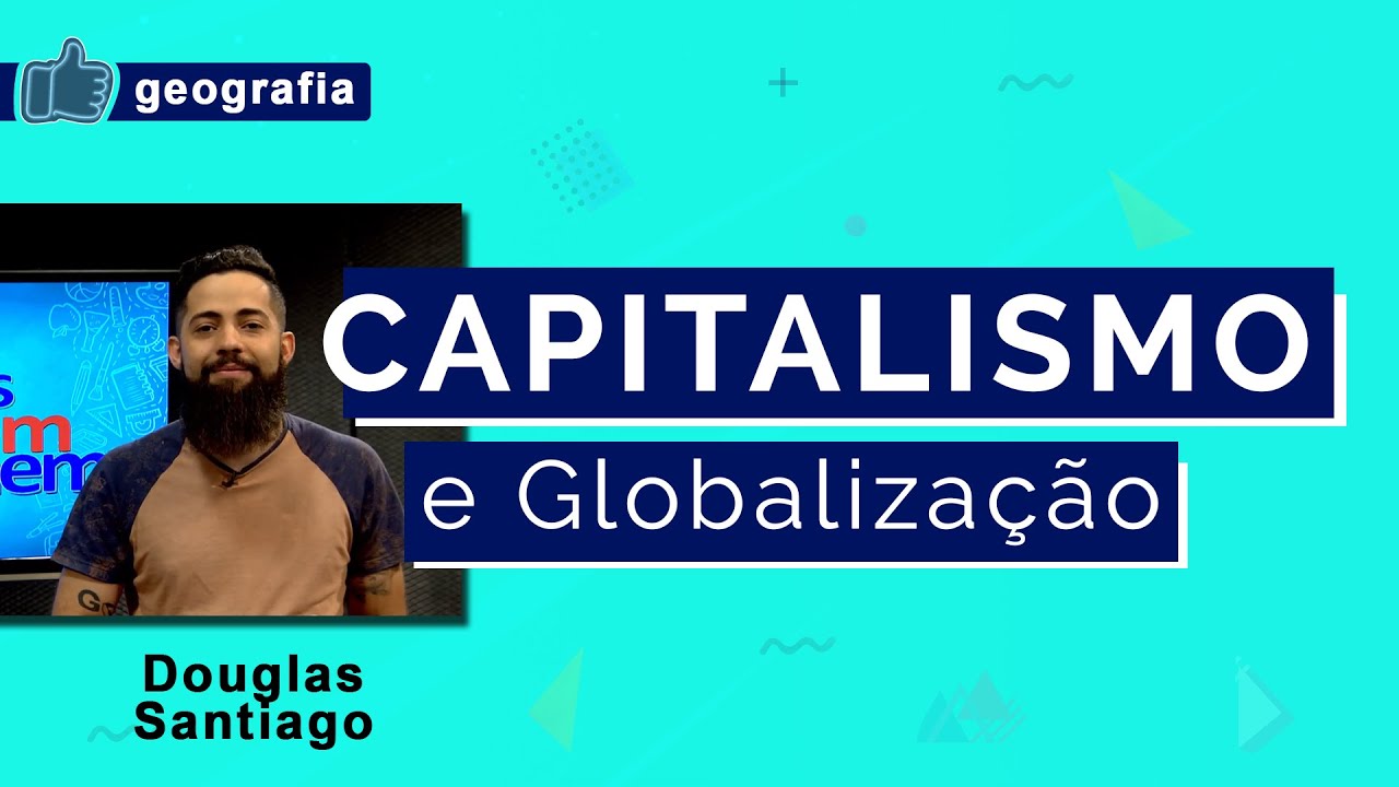 CAPITALISMO E GLOBALIZAÇÃO | GEOGRAFIA | AULA 3 | Enem 2019