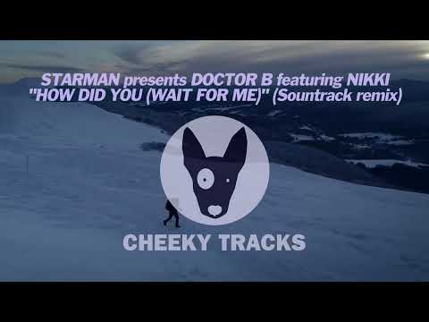 Starman presents Doctor B ft Nikki - How Did You (Wait For Me) (Sountrack remix) (Cheeky Tracks)