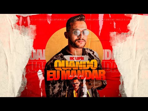 MC LUPÍN - QUANDO EU MANDAR (AÍ AÍ AÍ)
