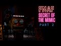 FNAF Secret Of The Mimic Part 2 I HATE THE OLD MUSIC MAN