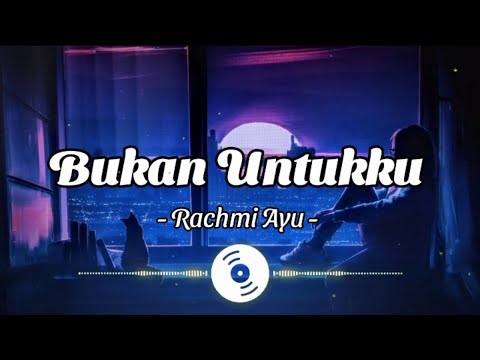 Rachmi Ayu - Bukan Untukku | Cover By Ayu (Lirik)