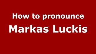 How to pronounce Markas Luckis