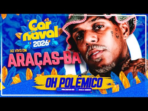 OH POLÊMICO - CARNAVAL 2026 | AO VIVO EM ARAÇAS-BA