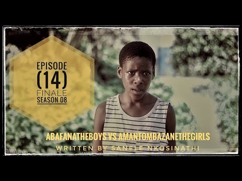 AbafanaTheBoys vs AmantombazaneTheGirls//Ep14-S08//FINALE