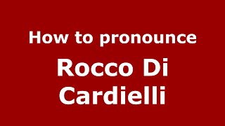 How to pronounce Rocco Di Cardielli
