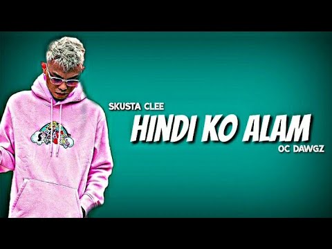 HINDI KO ALAM - Skusta Clee x Oc dawgz ( New song 2021 )