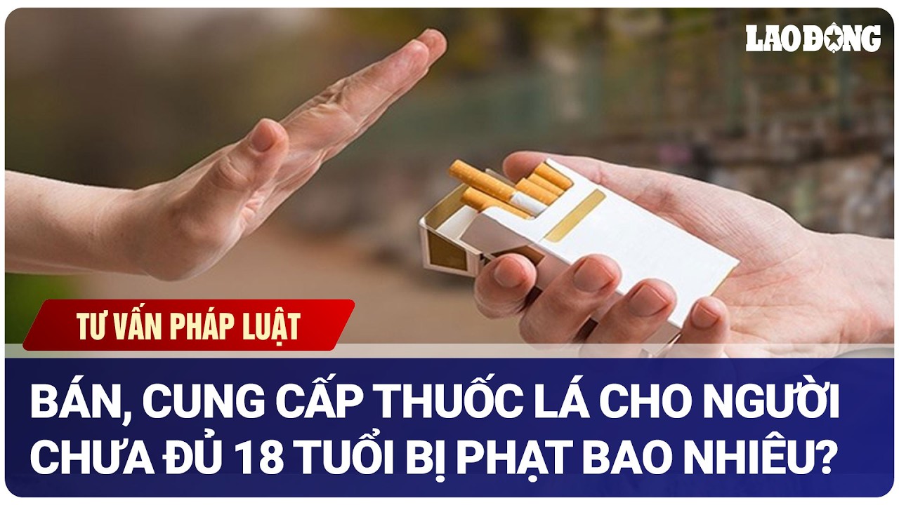 Bán, cung cấp thuốc lá cho người chưa đủ 18 tuổi bị phạt bao nhiêu?