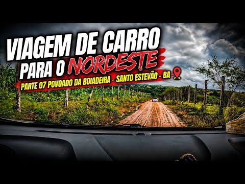 ✅VIAGEM DE CARRO PARA O NORDESTE EP 07 - Povoado da Boiadeira - Santo estevão - BA