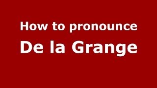 How to pronounce De La Grange