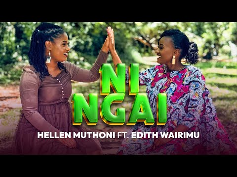NI NGAI by HELLEN MUTHONI X EDITH WAIRIMU (sms  'SKIZA 69811409' TO 811 )