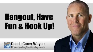 corey wayne hang out have fun hook up