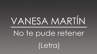 Vanesa Martín - No te pude retener (Letra)