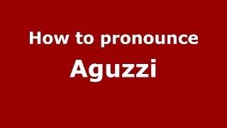How to pronounce Aguzzi