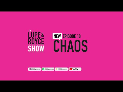 The Lupe and Royce Show: Episode 18 – Chaos