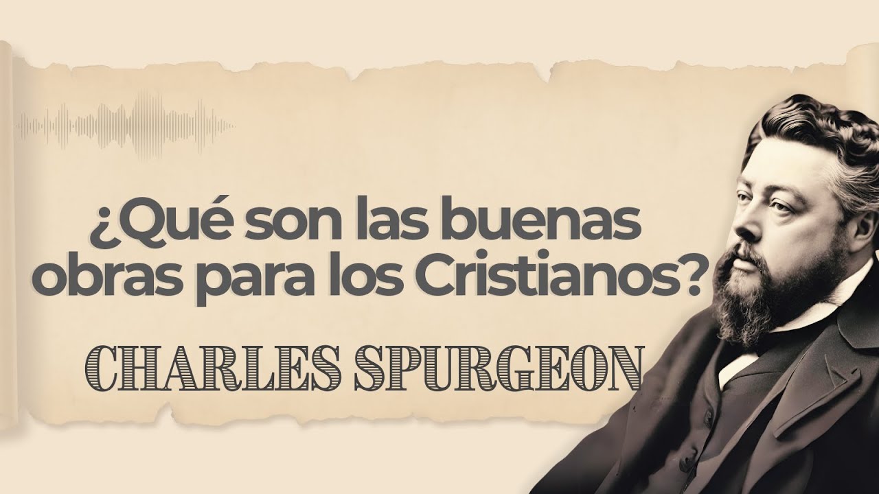 ¿Qué son las buenas obras para los cristianos? | Charles Spurgeon | Audiolibros Cristianos