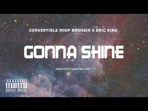 Convertible Roof x Eric King - Gonna Shine (Prod. Convertible Roof Bronsin)  (AUDIO)
