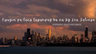 Ngayon pa lang tagumpay ka na by Lea Salonga || Cover by Angeline Grace