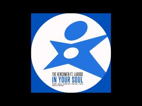 The Henchmen Ft. Lardoo : In Your Soul (Anthony Ross Remix)