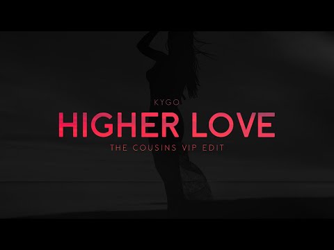 Kygo - Higher Love (The Cousins VIP Edit)