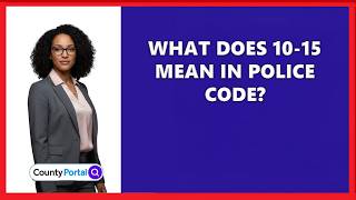 What Does 10-15 Mean In Police Code