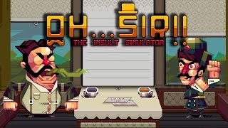 NEW CHARACTERS AND WEIRDER QUIRKS... | Oh...Sir!! The Insult Simulator Part 4