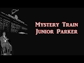Mystery Train Junior Parker with Lyrics