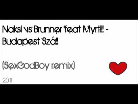 Náksi vs Brunner feat Myrtill - Budapest Száll (SexGodBoy remix)