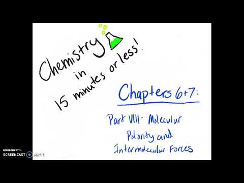 Chapters 6+7: Part VIII - Molecular Polarity and Intermolecular Forces (Chem in 15 minutes or less)