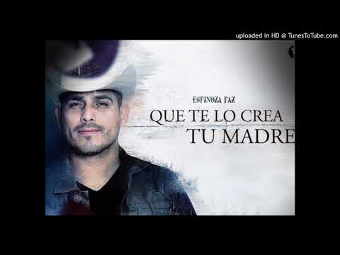 Que Te Lo Crea Tu Madre - Espinoza Paz