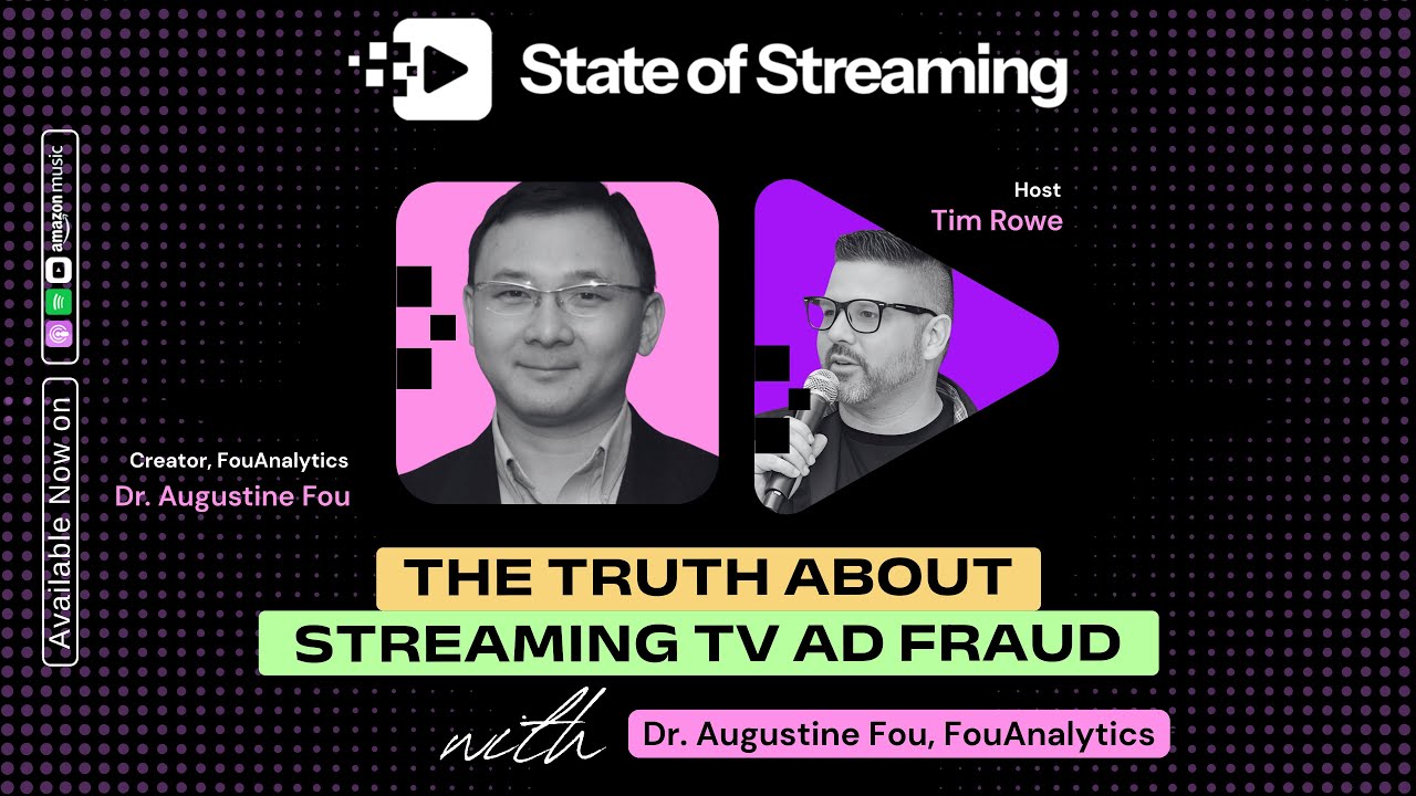 How To Spot Ad Fraud on Streaming TV (and beyond) Dr. Augustine Fou, Creator of FouAnalytics