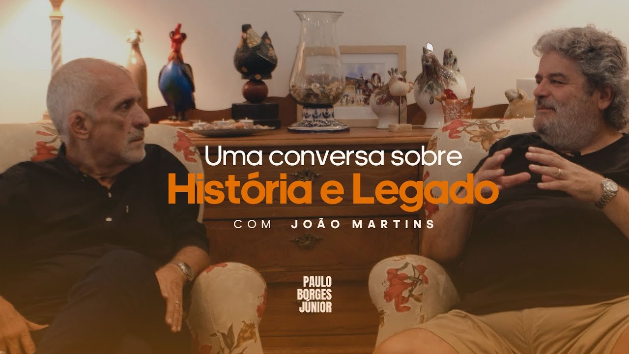 Uma conversa sobre História e Legado | Paulo Borges Jr. e João Martins