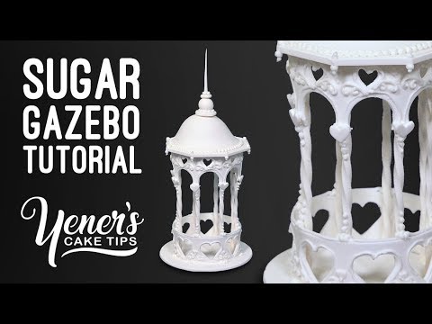 SUGAR GAZEBO Tutorial | Yeners Cake Tips with Serdar Yener from Yeners Way