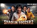 SHAOLIN SOCCER 2 Hollywood Full English Movie Free Chinese Action Movie Kō Shibasaki Tōru