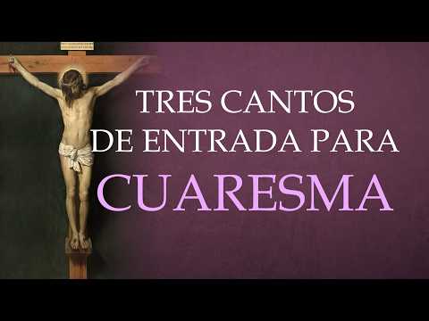 CANTOS DE ENTRADA PARA CUARESMA- TIEMPO DE CUARESMA