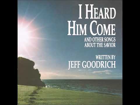 Jeff Goodrich  - I Heard Him Come - Full Album