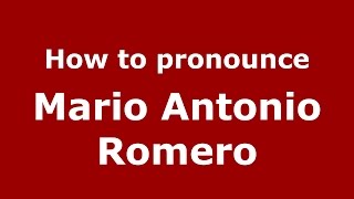 How to pronounce Mario Antonio Romero