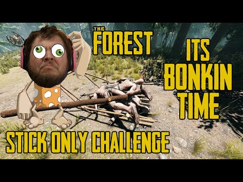 IT'S BONKIN TIME! - The Forest Stick Only Challenge Continued...